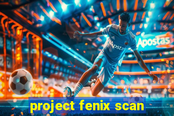 project fenix scan